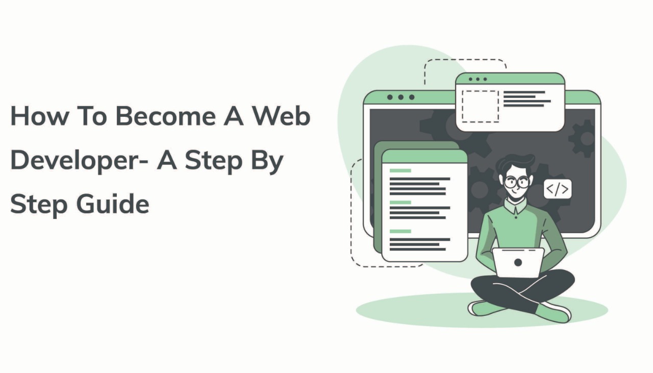 How to Become a Web Developer - Step-By-Step Guide