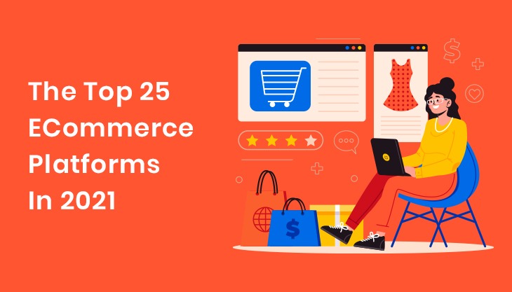 The Top 25 ECommerce Platforms In 2021