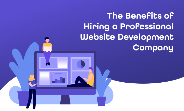 The Benefits of Hiring a Professional Website Development Company