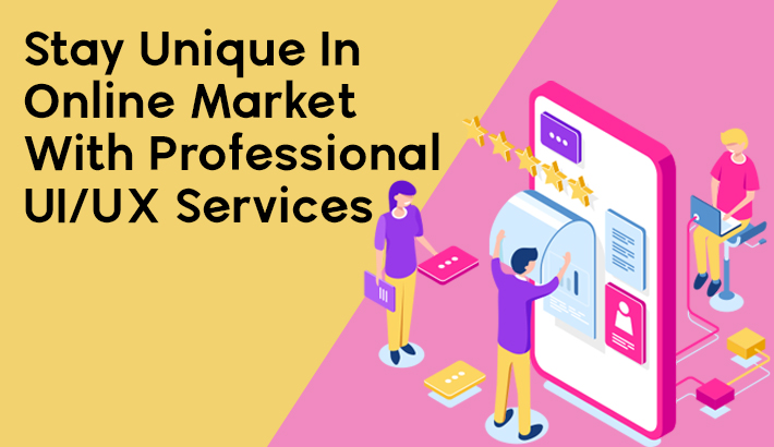 Stay Unique In Online Market With Professional UI/UX Services