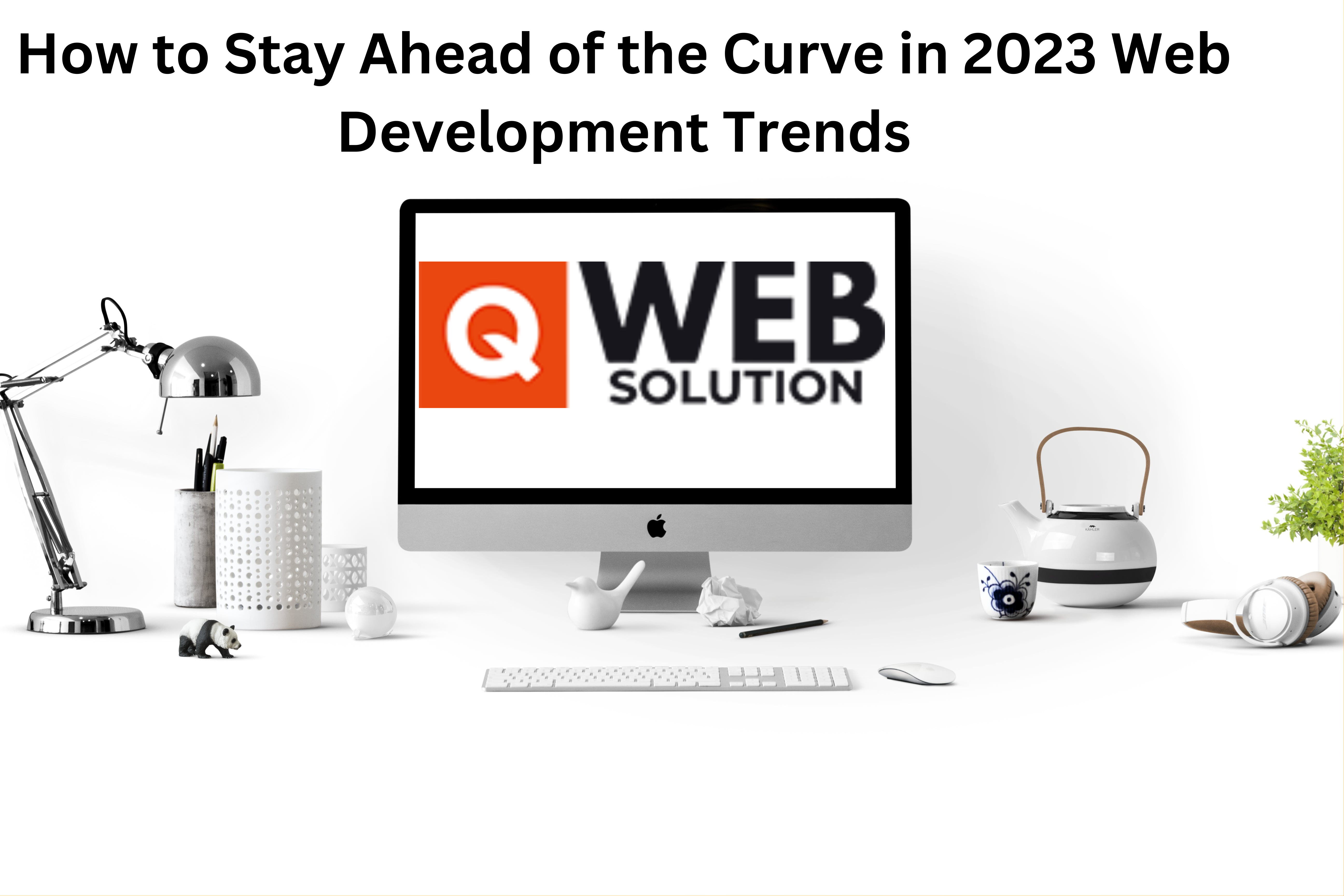 How to Stay Ahead of the Curve in 2023 Web Development Trends