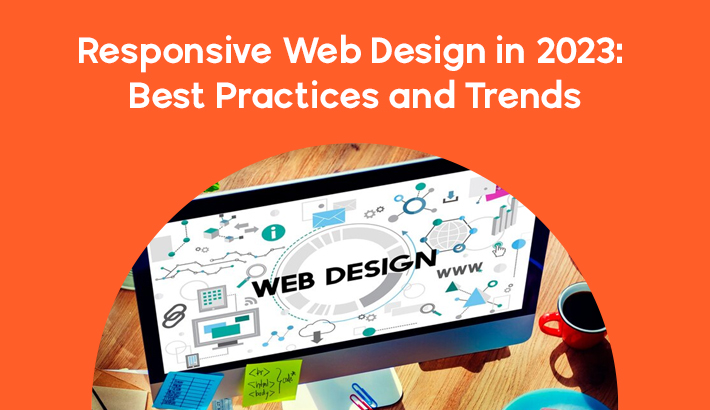 Responsive Web Design In 2023: Best Practices And Trends